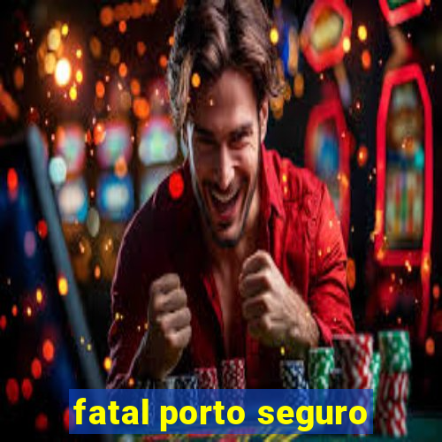 fatal porto seguro